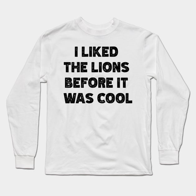 I Liked The Lions Before It Was Cool v3 Long Sleeve T-Shirt by Emma